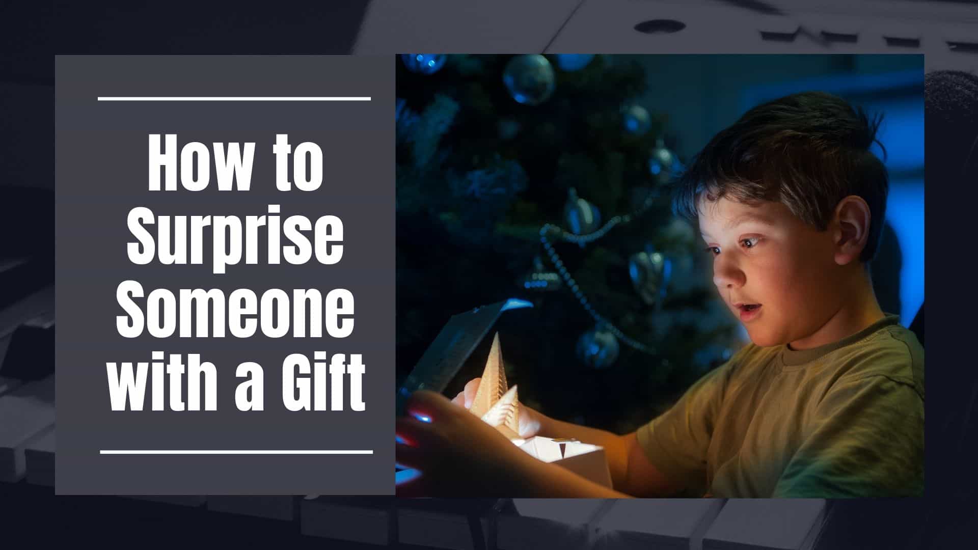 How to Surprise Someone with a Gift Even If You Suck at Gift-Giving