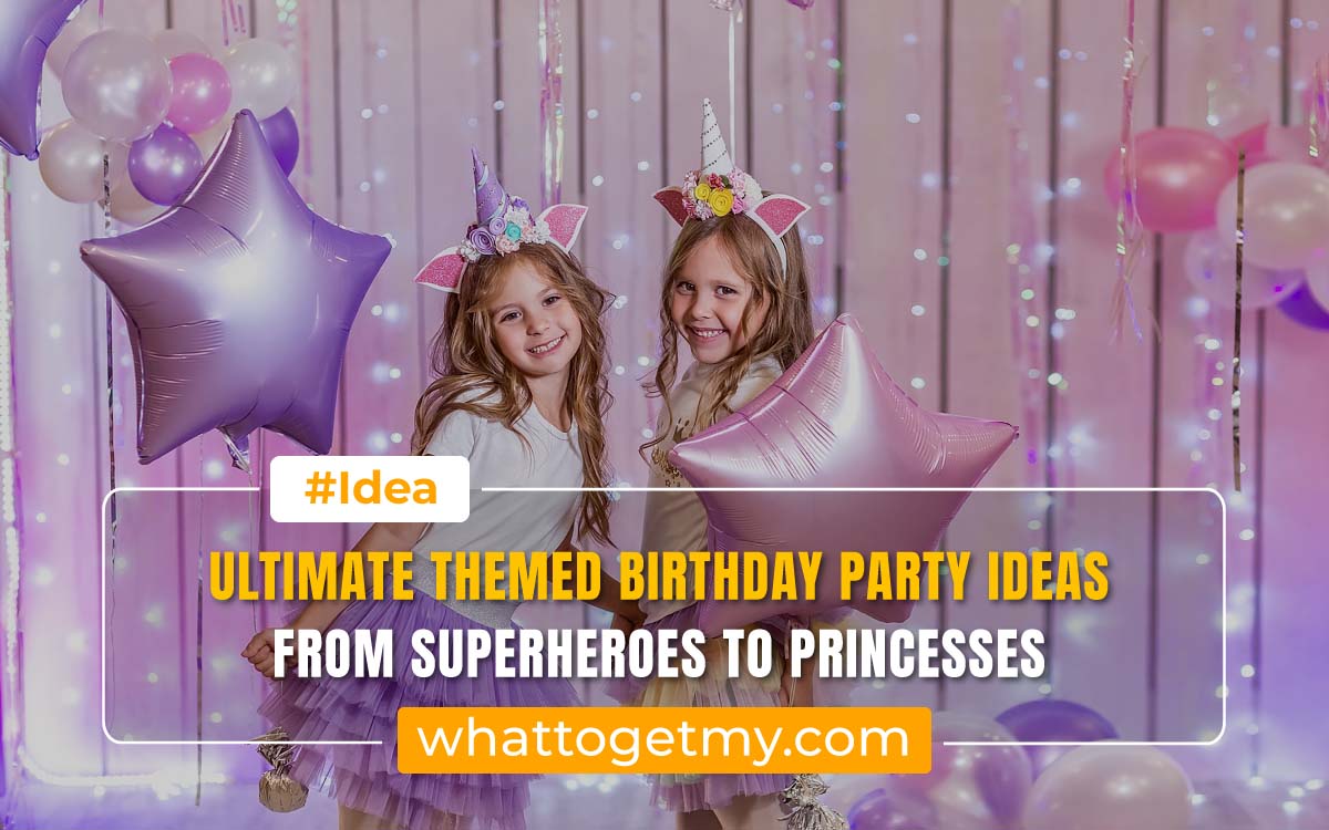 Themed Birthday Party Ideas: From Superheroes to Princesses