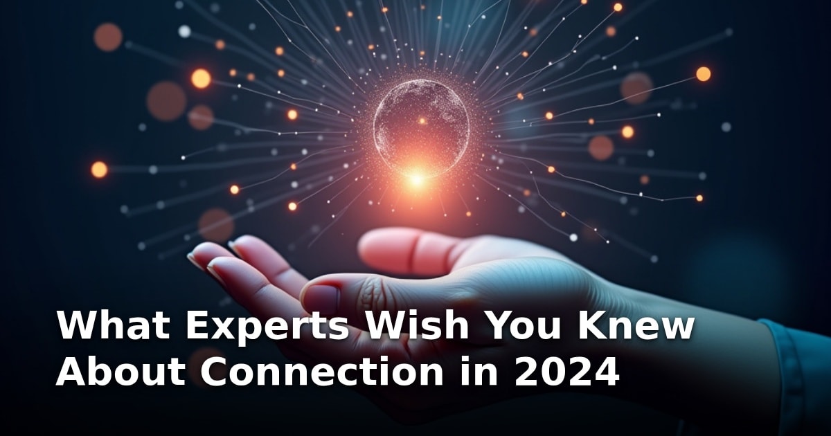 What Experts Wish You Knew About Connection in 2024