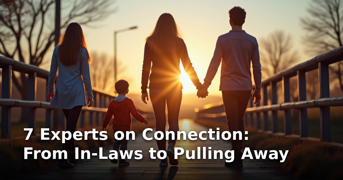 7 Experts on Connection: From In-Laws to Pulling Away