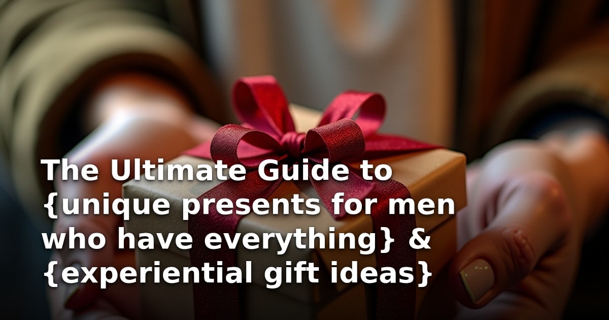 The Ultimate Guide to {unique presents for men who have everything} & {experiential gift ideas}