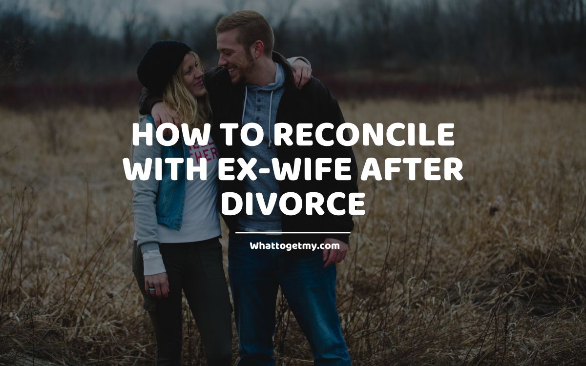 How to Reconcile with Ex-wife after Divorce
