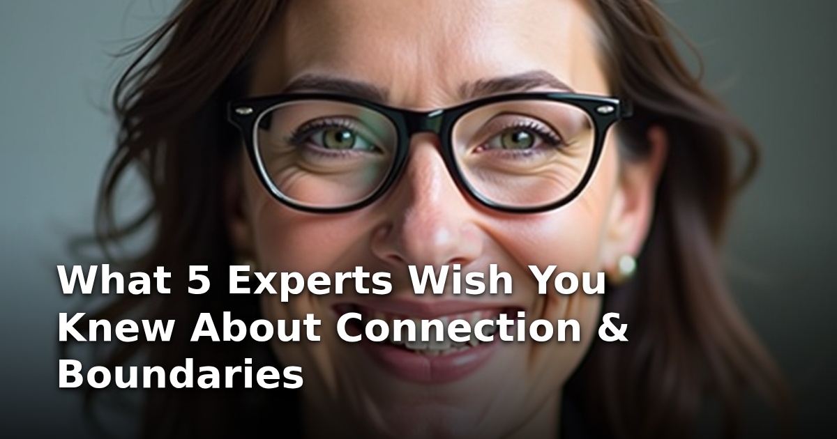What 5 Experts Wish You Knew About Connection & Boundaries