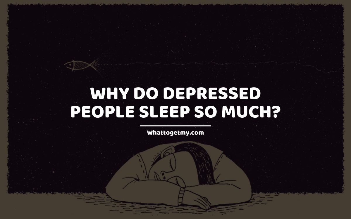 Why Do Depressed People Sleep So Much
