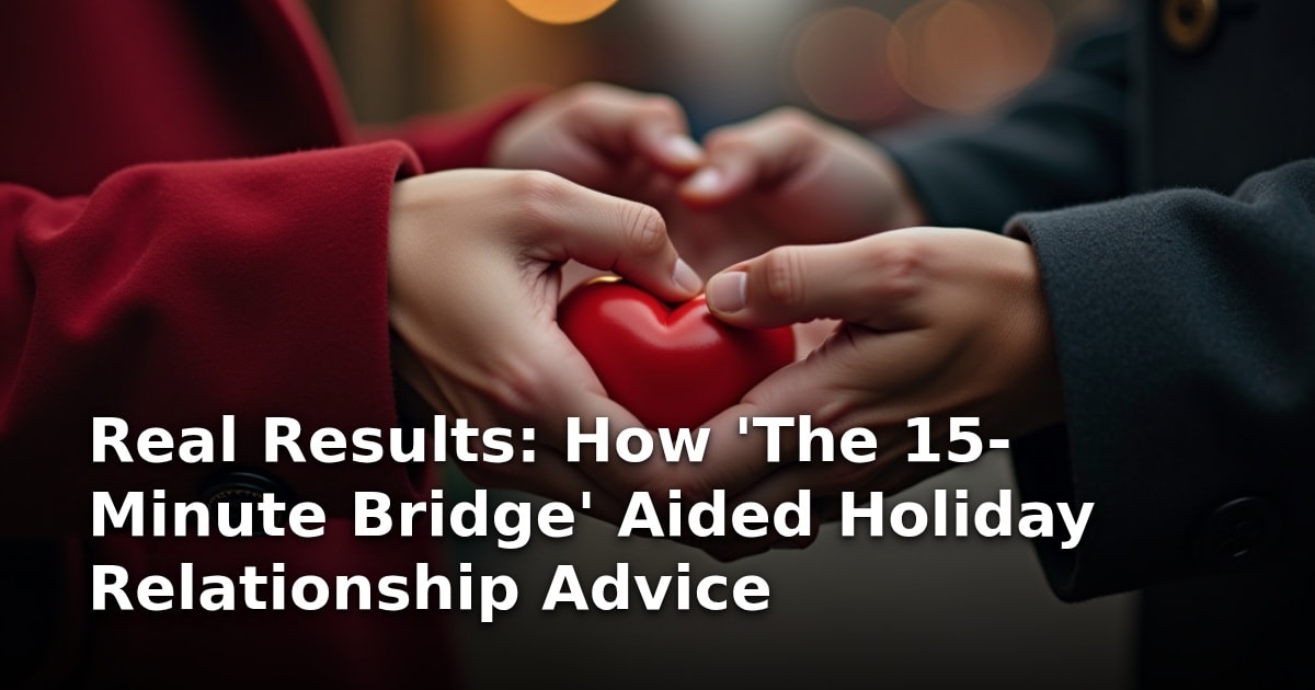 Real Results: How ‘The 15-Minute Bridge’ Aided Holiday Relationship Advice