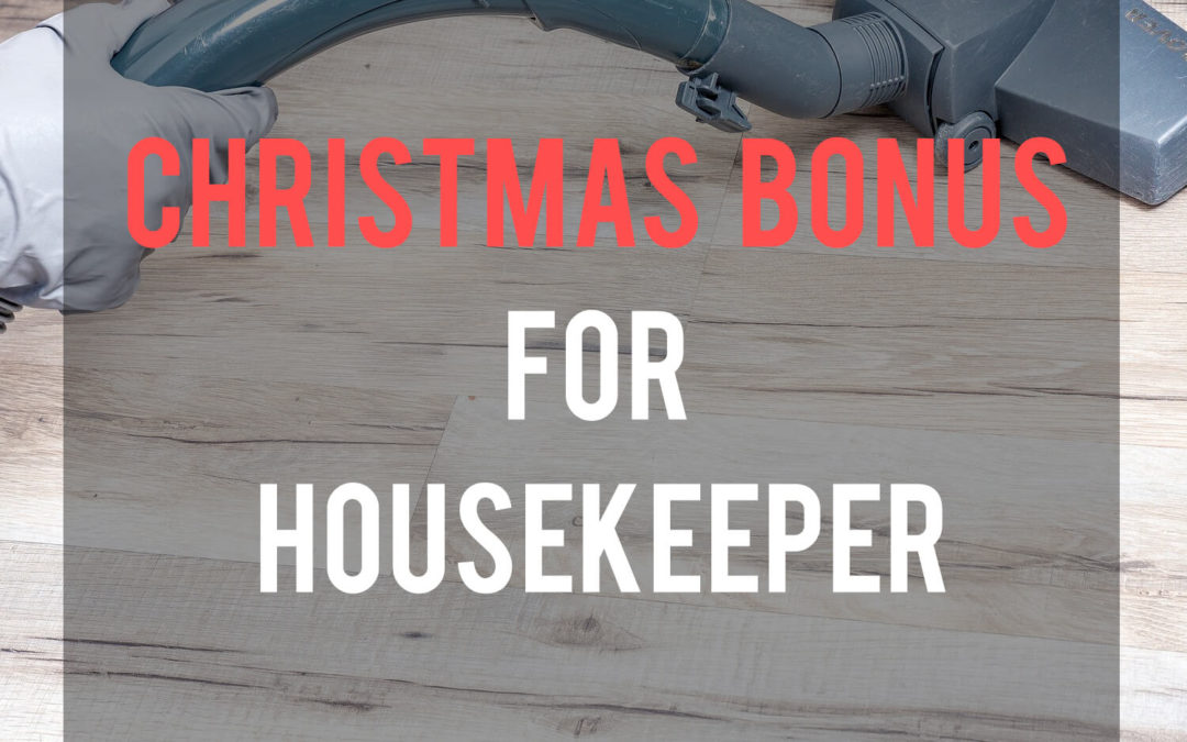 HOW MUCH CHRISTMAS BONUS FOR HOUSEKEEPER What to get my