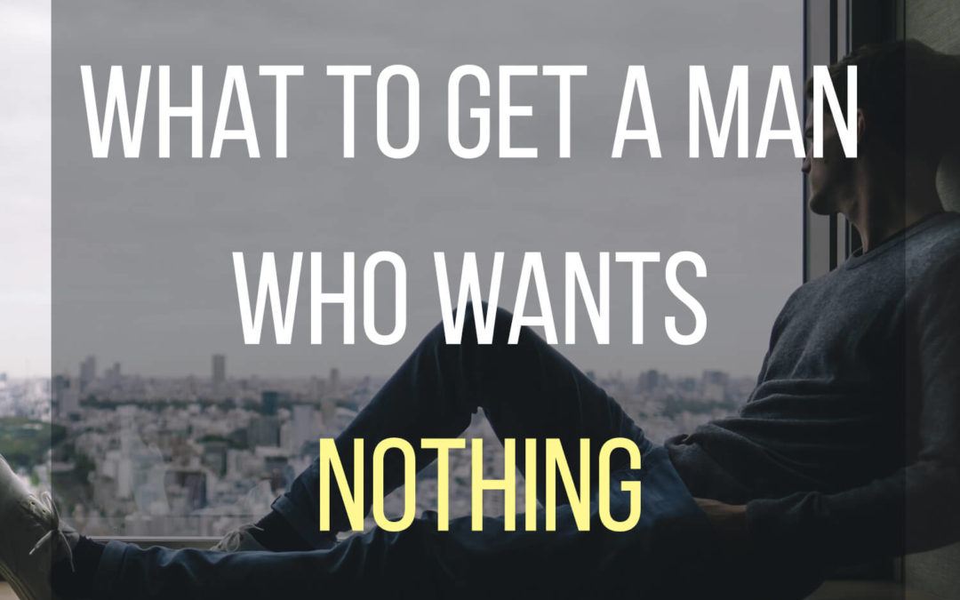 What To Get A Man Who Wants Nothing What To Get My
