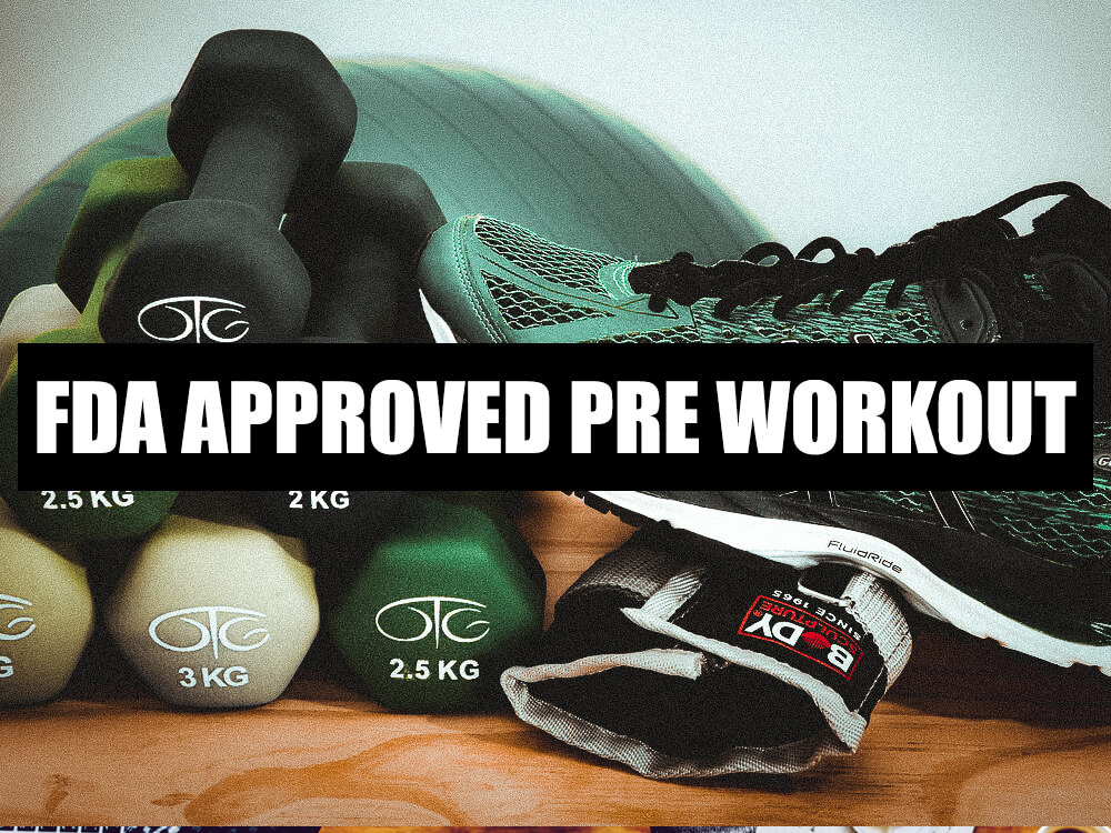FDA APPROVED PRE WORKOUT What to get my