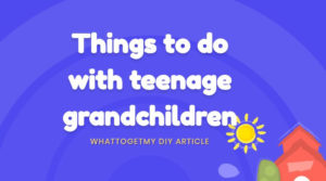 things to do with teenage grandchildren