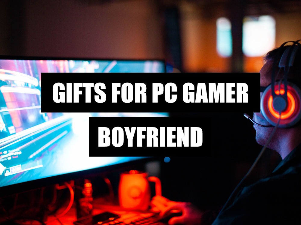 Gifts For PC Gamer Boyfriend - What to get my