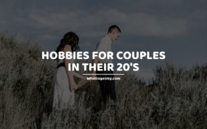 HOBBIES FOR COUPLES IN THEIR 20'S whattogetmy