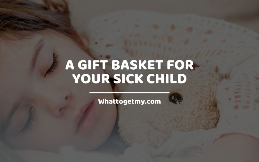 GIFT BASKET FOR YOUR SICK CHILD
