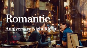 Romantic anniversary night ideas