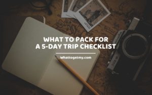 WHAT TO PACK FOR A 5-DAY TRIP CHECKLIST Whattogetmy