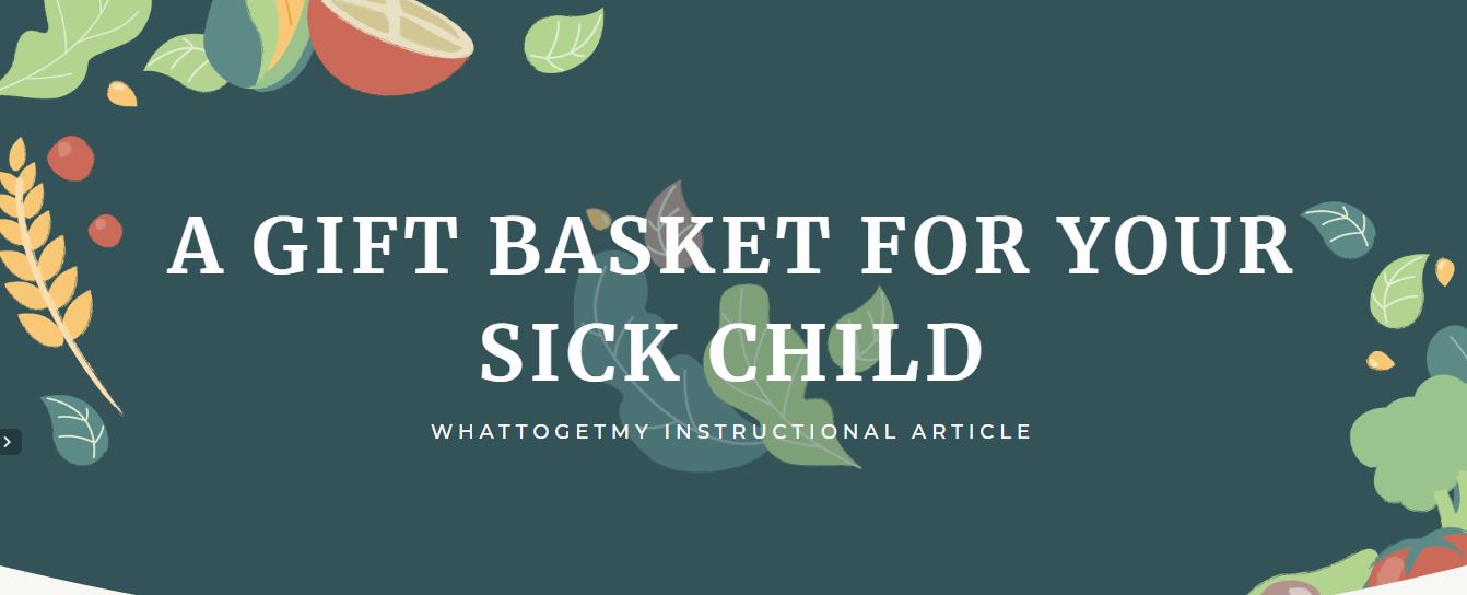 A GIFT BASKET FOR YOUR SICK CHILD What to get my