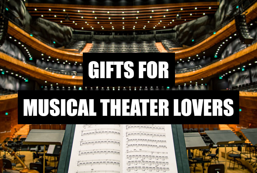 GIFTS FOR MUSICAL THEATER LOVERS What to get my