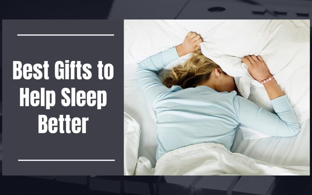 Best Gifts to Help Sleep Better You’ll Wish You Discovered Earlier What to get my