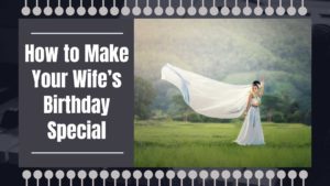How to Make Your Wife’s Birthday Special
