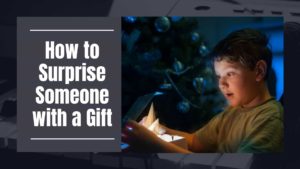 How to Surprise Someone with a Gift Even If You Suck at Gift-Giving