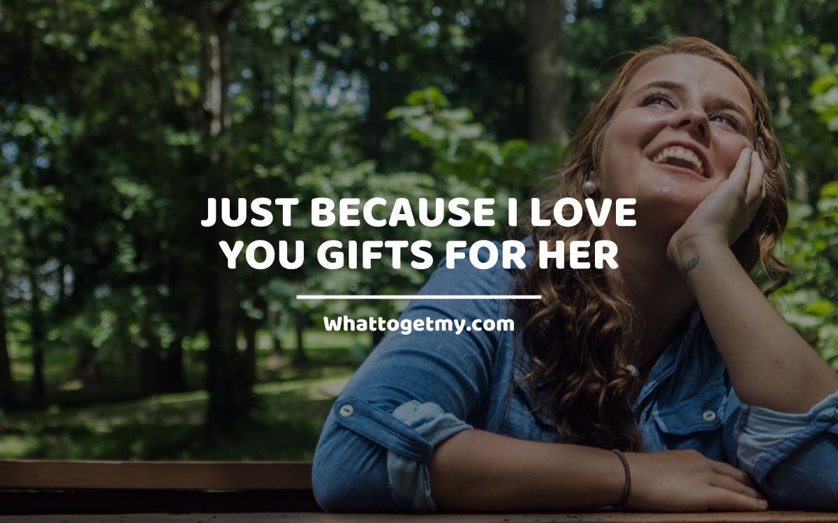 Just Because I Love You Gifts For Her What To Get My