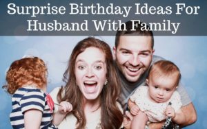 Surprise Birthday Ideas For Husband With Family