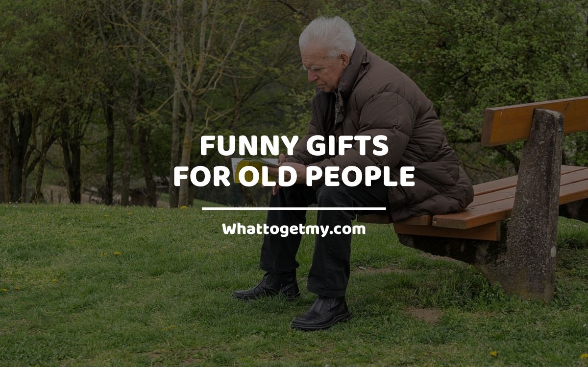 7 Funny Gifts for Old People - What to get my...