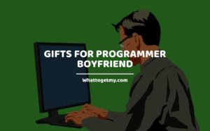Gifts For Programmer Boyfriend whattogetmy