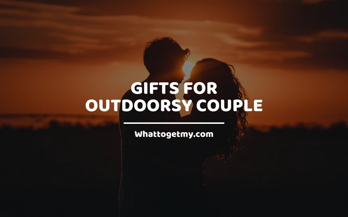 Gifts for outdoorsy couple What to get my...