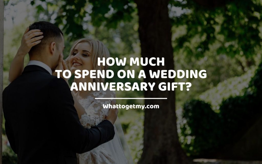 How Much to Spend on a Wedding Anniversary Gift_ whattogetmy