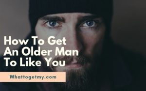 How To Get An Older Man To Like You