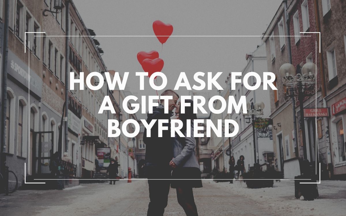 to Ask For a Gift From Boyfriend 