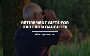 Retirement Gifts for Dad from Daughter whattogetmy