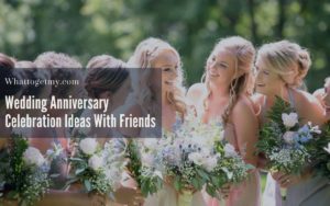 Wedding Anniversary Celebration Ideas With Friends