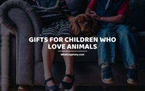 Gifts for Children Who Love Animals whattogetmy