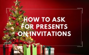 How to Ask for Presents on Invitations