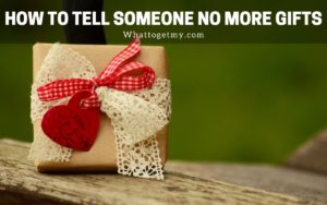 How to tell someone no more gifts