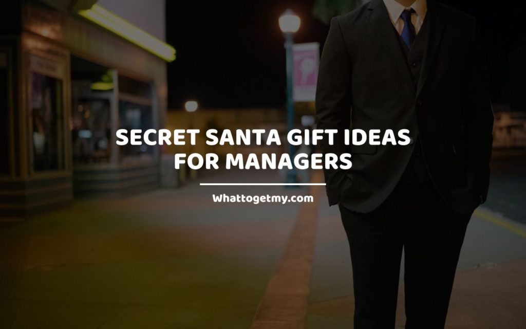 Secret Santa Gift Ideas for Managers whattogetmy