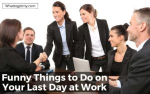 Things to do on your last day at work