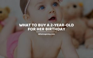 What to Buy a 2-year-old for Her Birthday whattogetmy