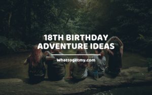 18th Birthday Adventure Ideas whattogetmy
