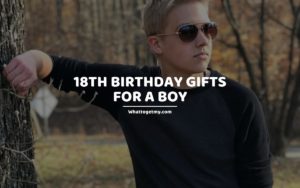 18th Birthday Gifts for a Boy whattogetmy