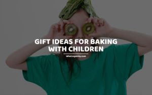 Gift Ideas for Baking With Children whattogetmy
