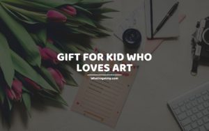 Gift for kid who loves art whattogetmy