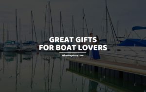 Great Gifts for Boat Lovers whattogetmy
