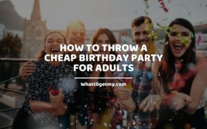 How to Throw a Cheap Birthday Party for Adults whattogetmy