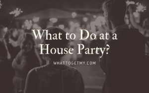 What to Do at a House Party