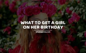 What to Get a Girl on Her Birthday whattogetmy