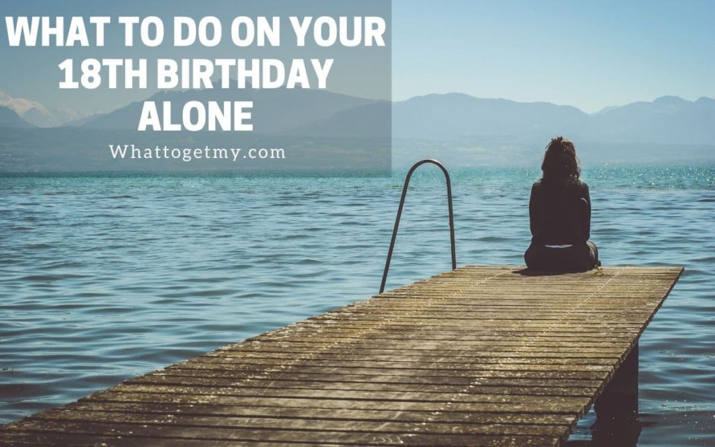 What to do on Your 18th Birthday Alone
