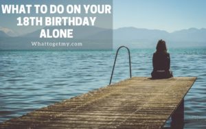 What to do on Your 18th Birthday Alone