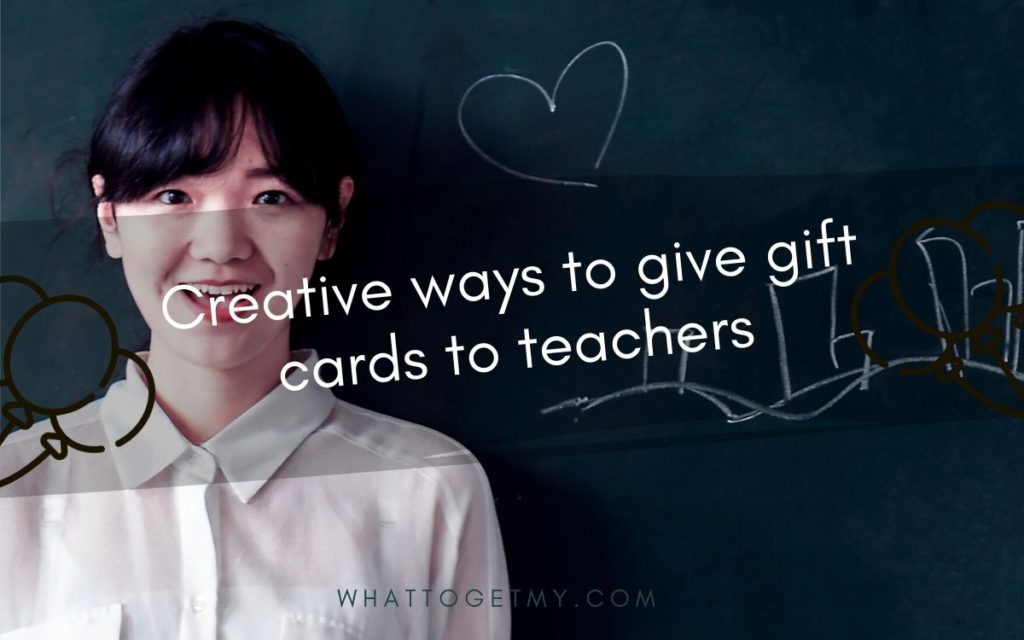 Creative ways to give gift cards to teachers